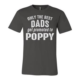 Poppy Grandpa Gift Only The Best Dads Get Promoted To Poppy Unisex Jersey Short Sleeve Crewneck Tshirt - Seseable
