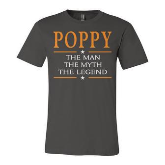 Poppy Grandpa Gift Poppy The Man The Myth The Legend Unisex Jersey Short Sleeve Crewneck Tshirt - Seseable