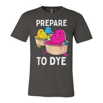 Prepare To Dye Unisex Jersey Short Sleeve Crewneck Tshirt | Favorety