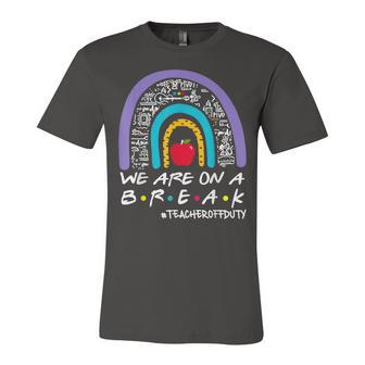 Rainbow We Are On A Break Teacher Off Duty Summer Vacation Jersey T-Shirt | Mazezy