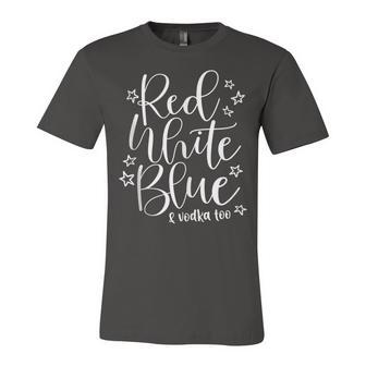 Red White Blue And Vodka Too Drinking Wine 4Th Of July Unisex Jersey Short Sleeve Crewneck Tshirt - Seseable
