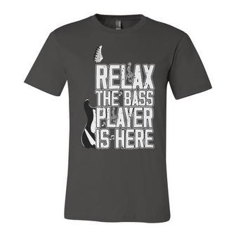 Relax The Bass Player Is Herebass Player Funny Gift Bass Guitar Unisex Jersey Short Sleeve Crewneck Tshirt | Favorety