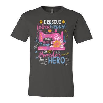 I Rescue Fabric Trapped In The Quilt Shop Im Not A Hoarder Jersey T-Shirt | Mazezy