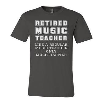 Retired Music Teacher Retirement Like Regular Only Happier Jersey T-Shirt | Mazezy