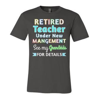Retired Teacher Under New Management See Grandkids Unisex Jersey Short Sleeve Crewneck Tshirt - Seseable