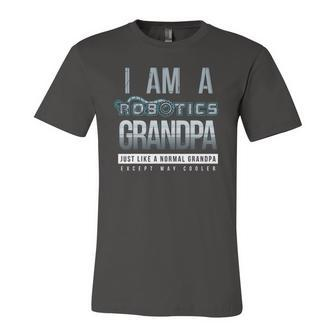 I Am A Robotics Grandpa Robot Lover Jersey T-Shirt | Mazezy