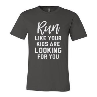Run Like Your Kids Are Looking For You Creative 2022 Gift Unisex Jersey Short Sleeve Crewneck Tshirt - Seseable