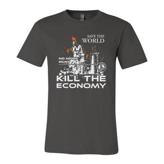 Save The World No More Rent Kill The Economy Jersey T-Shirt | Mazezy