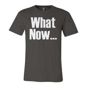 What Now Saying Jersey T-Shirt | Mazezy