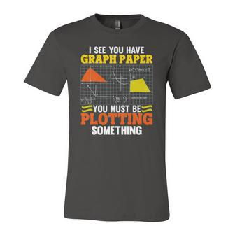 I See You Have Graph Paper Plotting Math Pun Math Geek Jersey T-Shirt | Mazezy