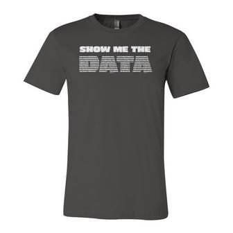 Show Me The Data Scientist Analyst Machine Learning Jersey T-Shirt | Mazezy