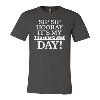 Sip Sip Hooray Its My Retirement Day Jersey T-Shirt | Mazezy