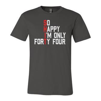 So Happy Im Forty Four 44 Years Old 44Th Birthday Jersey T-Shirt | Mazezy