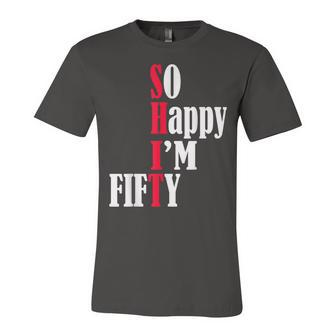 So Happy Im Fifty Happy 50Th Birthday 50 Years Old Party Unisex Jersey Short Sleeve Crewneck Tshirt - Seseable