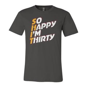 So Happy Im Thirty So Happy Im Thirty Birthday 30Th Jersey T-Shirt | Mazezy