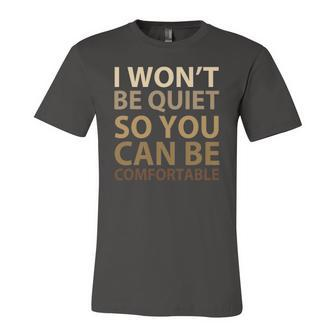 Social Justice I Wont Be Quiet So You Can Be Comfortable Jersey T-Shirt | Mazezy