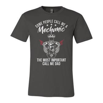Some People Call Me Mechanic The Most Important Call Me Dad V3 Unisex Jersey Short Sleeve Crewneck Tshirt - Seseable