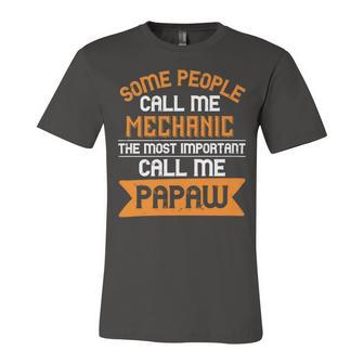 Some People Call Me Mechanic The Most Importent Papa T-Shirt Fathers Day Gift Unisex Jersey Short Sleeve Crewneck Tshirt - Monsterry AU