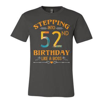 Stepping Into My 52Nd Birthday Like A Boss For 52 Years Old Unisex Jersey Short Sleeve Crewneck Tshirt - Seseable