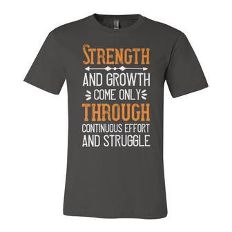 Strength And Growth Come Only Through Continuous Effort And Struggle Papa T-Shirt Fathers Day Gift Unisex Jersey Short Sleeve Crewneck Tshirt - Monsterry