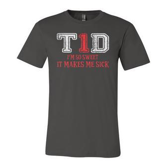 T1d Im So Sweet It Make Me Sick Type 1 Diabetes Wareness Jersey T-Shirt | Mazezy