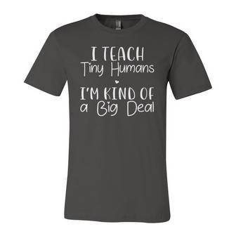 I Teach Tiny Humans Im Kind Of A Big Deal Teacher Jersey T-Shirt | Mazezy