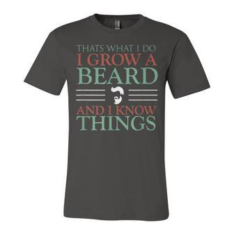 Thats What I Do I Grow A Beard And I Know Things Fun Beard Unisex Jersey Short Sleeve Crewneck Tshirt - Seseable