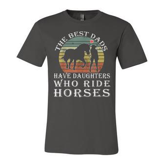 The Best Dads Have Daughters Who Ride Horses Fathers Day Unisex Jersey Short Sleeve Crewneck Tshirt - Seseable