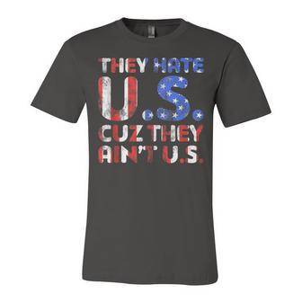 They Hate Us Cuz They Aint Us Patriotic 4Th Of July Unisex Jersey Short Sleeve Crewneck Tshirt - Seseable