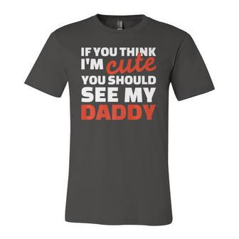 If You Think Im Cute You Should See My Daddy Jersey T-Shirt | Mazezy