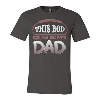 This Bod Says Im A Dad Tee Great Presents In Fathers Day 21 Shirt Unisex Jersey Short Sleeve Crewneck Tshirt | Favorety CA