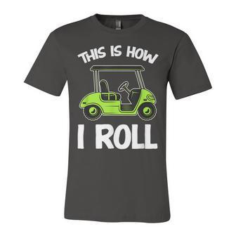 This Is How I Roll Golf Cart Unisex Jersey Short Sleeve Crewneck Tshirt - Seseable