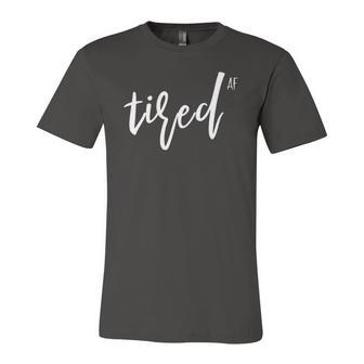 You Is Tired Mom Cute Im So Tired Af Of Adulting Jersey T-Shirt | Mazezy