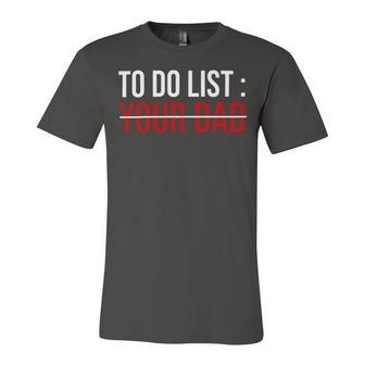 To Do List Your Dad 504 Trending Shirt Unisex Jersey Short Sleeve Crewneck Tshirt | Favorety CA