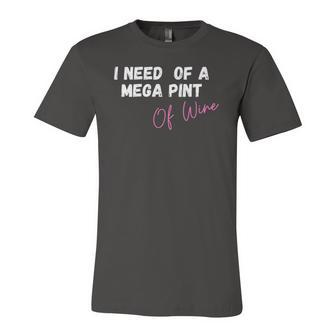 Trendy Sarcastic In Need Of A Mega Pint Of Wine Jersey T-Shirt | Mazezy