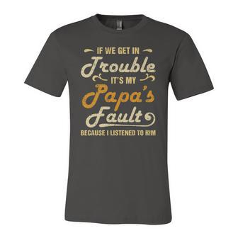 If We Get In Trouble Its My Papas Fault I Listened To Him Jersey T-Shirt | Mazezy