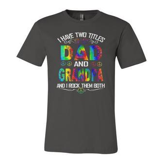 I Have Two Titles Dad And Grandpa Tie Dye Hippie Fathers Day Jersey T-Shirt | Mazezy