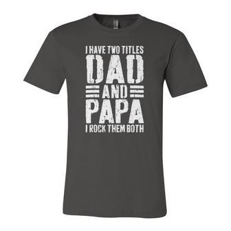 I Have Two Titles Dad And Papa I Rock Them Both Jersey T-Shirt | Mazezy