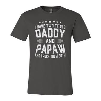 I Have Two Titles Daddy And Papaw I Rock Them Both Jersey T-Shirt | Mazezy
