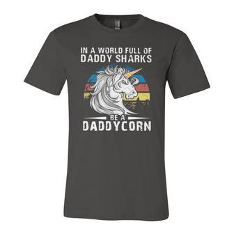 Unicorn In A World Full Of Daddy Sharks Be A Daddycorn Vintage Jersey T-Shirt | Mazezy