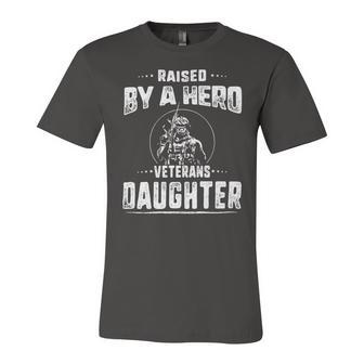 Veteran Veterans Day Raised By A Hero Veterans Daughter For Women Proud Child Of Usa Solider Army Navy Soldier Army Military Unisex Jersey Short Sleeve Crewneck Tshirt - Monsterry