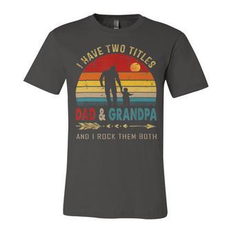 Vintage Retro I Have Two Titles Dad And Grandpa Fathers Day 49 Shirt Unisex Jersey Short Sleeve Crewneck Tshirt | Favorety CA