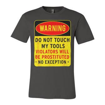 Warning Do Not Touch My Tools 197 Shirt Unisex Jersey Short Sleeve Crewneck Tshirt | Favorety DE