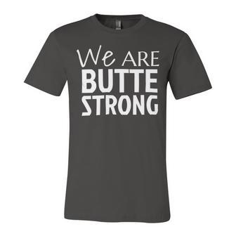 We Are Butte Strong Northern Cal Strong Camp Fire Tshirt Unisex Jersey Short Sleeve Crewneck Tshirt - Monsterry UK