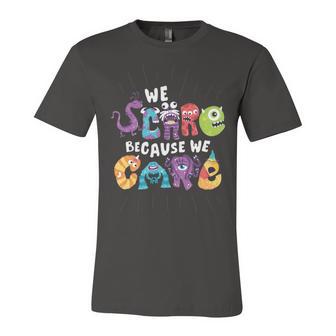 We Scare Because We Care 274 Trending Shirt Unisex Jersey Short Sleeve Crewneck Tshirt | Favorety