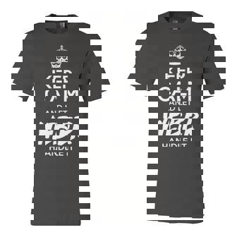 Weber Name Gift Keep Calm And Let Weber Handle It Unisex Jersey Short Sleeve Crewneck Tshirt - Seseable