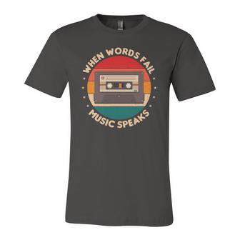 When Words Fail Music Speaks Music Quote For Musicians Unisex Jersey Short Sleeve Crewneck Tshirt