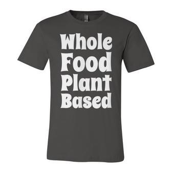 Whole Food Plant Based Wfpb Men Women Kids Unisex Jersey Short Sleeve Crewneck Tshirt - Seseable