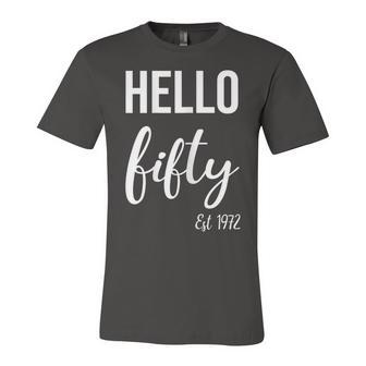 Womens Hello 50 Fifty Est 1972 - 50Th Birthday 50 Years Old Unisex Jersey Short Sleeve Crewneck Tshirt - Seseable