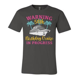 Womens Warning 50Th Birthday Cruise In Progress Funny Cruise Unisex Jersey Short Sleeve Crewneck Tshirt - Seseable